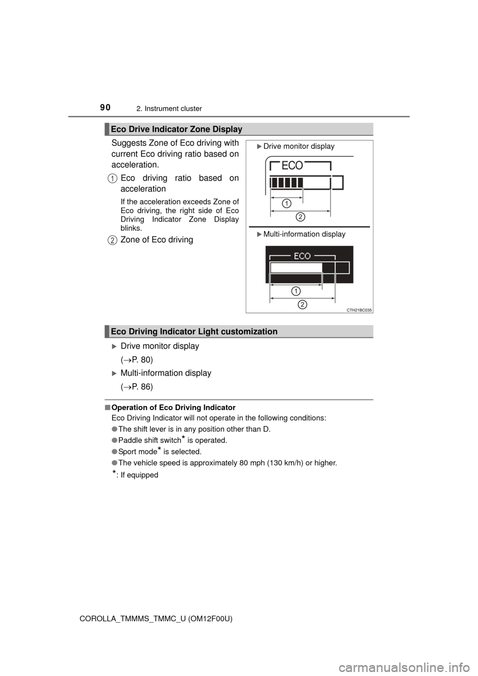 TOYOTA COROLLA 2015 11.G Owners Manual 902. Instrument cluster
COROLLA_TMMMS_TMMC_U (OM12F00U)
Suggests Zone of Eco driving with
current Eco driving ratio based on
acceleration.Eco driving ratio based on
acceleration
If the acceleration ex