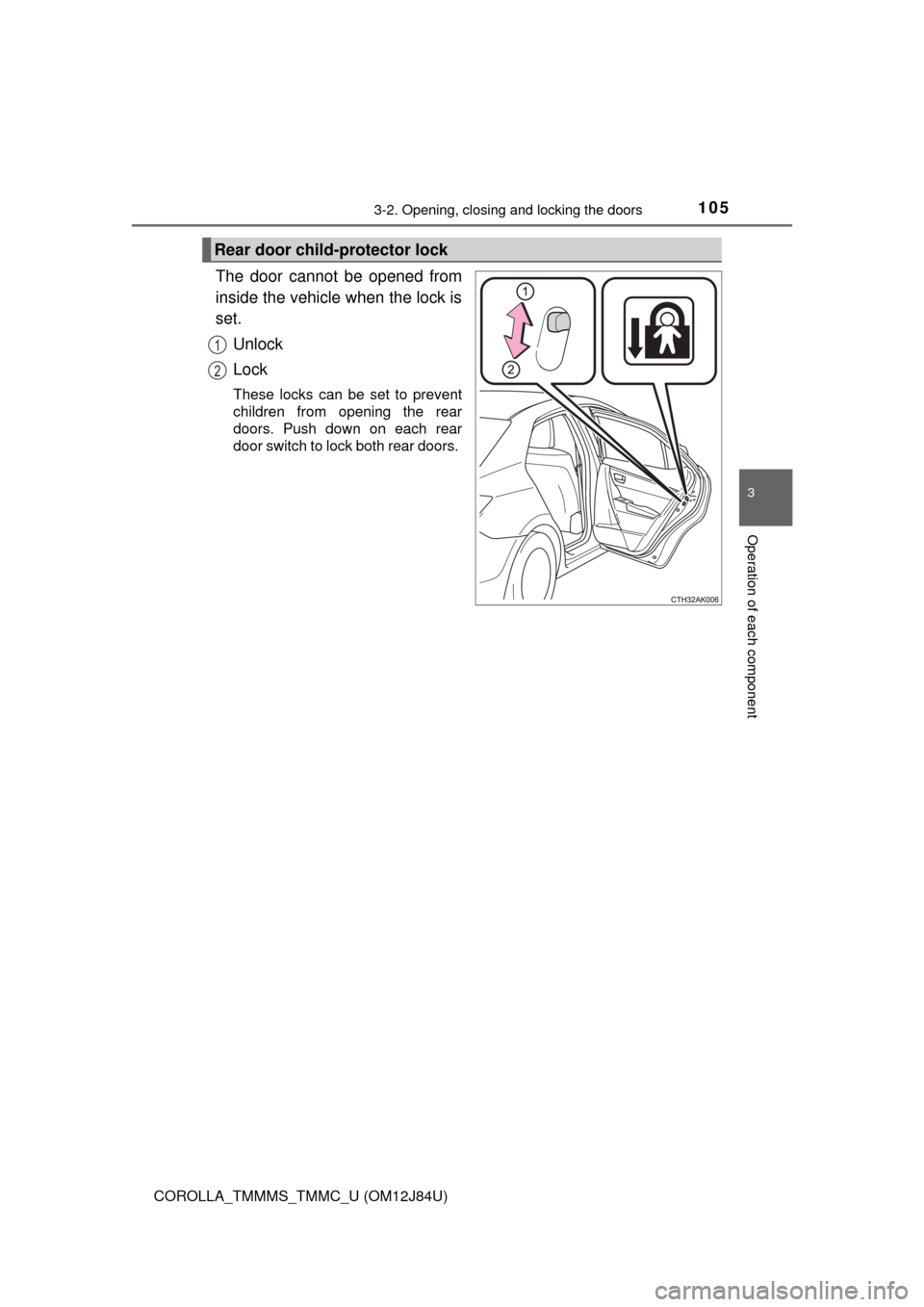 TOYOTA COROLLA 2016 11.G Owners Manual 1053-2. Opening, closing and locking the doors
3
Operation of each component
COROLLA_TMMMS_TMMC_U (OM12J84U)
The door cannot be opened from
inside the vehicle when the lock is
set.Unlock
Lock
These lo