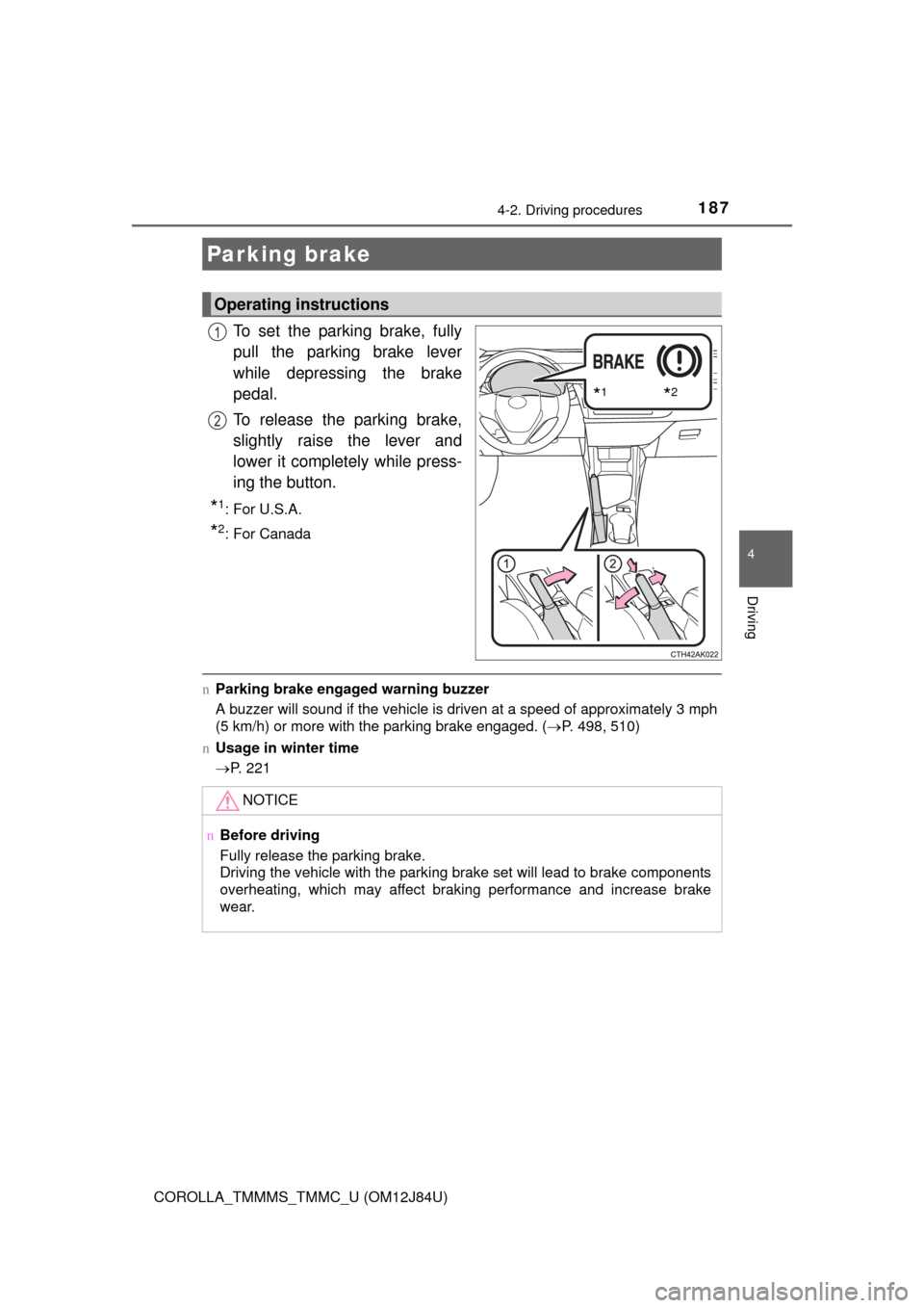TOYOTA COROLLA 2016 11.G Owners Manual 1874-2. Driving procedures
4
Driving
COROLLA_TMMMS_TMMC_U (OM12J84U)
To set the parking brake, fully
pull the parking brake lever
while depressing the brake
pedal.
To release the parking brake,
slight