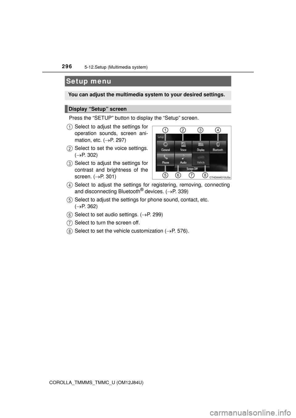TOYOTA COROLLA 2016 11.G Owners Manual 296
COROLLA_TMMMS_TMMC_U (OM12J84U)
5-12.Setup (Multimedia system)
Press the “SETUP” button to display the “Setup” screen.Select to adjust the settings for
operation sounds, screen ani-
mation