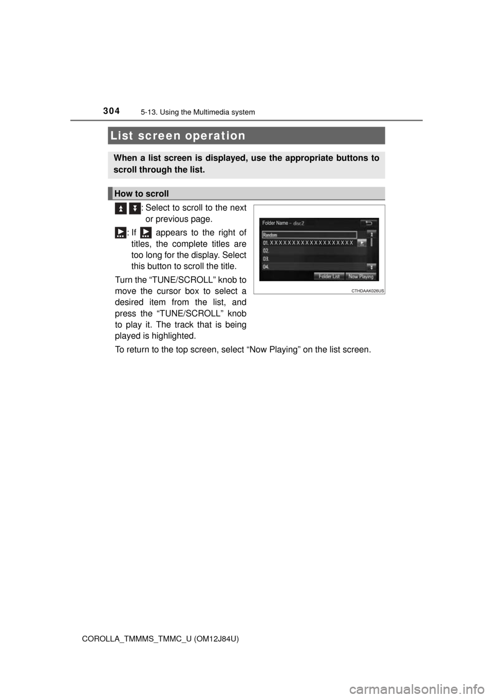 TOYOTA COROLLA 2016 11.G Owners Manual 3045-13. Using the Multimedia system
COROLLA_TMMMS_TMMC_U (OM12J84U)
  : Select to scroll to the nextor previous page.
: If   appears to the right of titles, the complete titles are
too long for the d