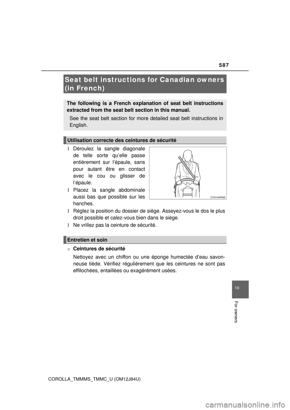 TOYOTA COROLLA 2016 11.G Owners Manual 587
10
For owners
COROLLA_TMMMS_TMMC_U (OM12J84U)
lDéroulez la sangle diagonale
de telle sorte qu’elle passe
entièrement sur l’épaule, sans
pour autant être en contact
avec le cou ou glisser d