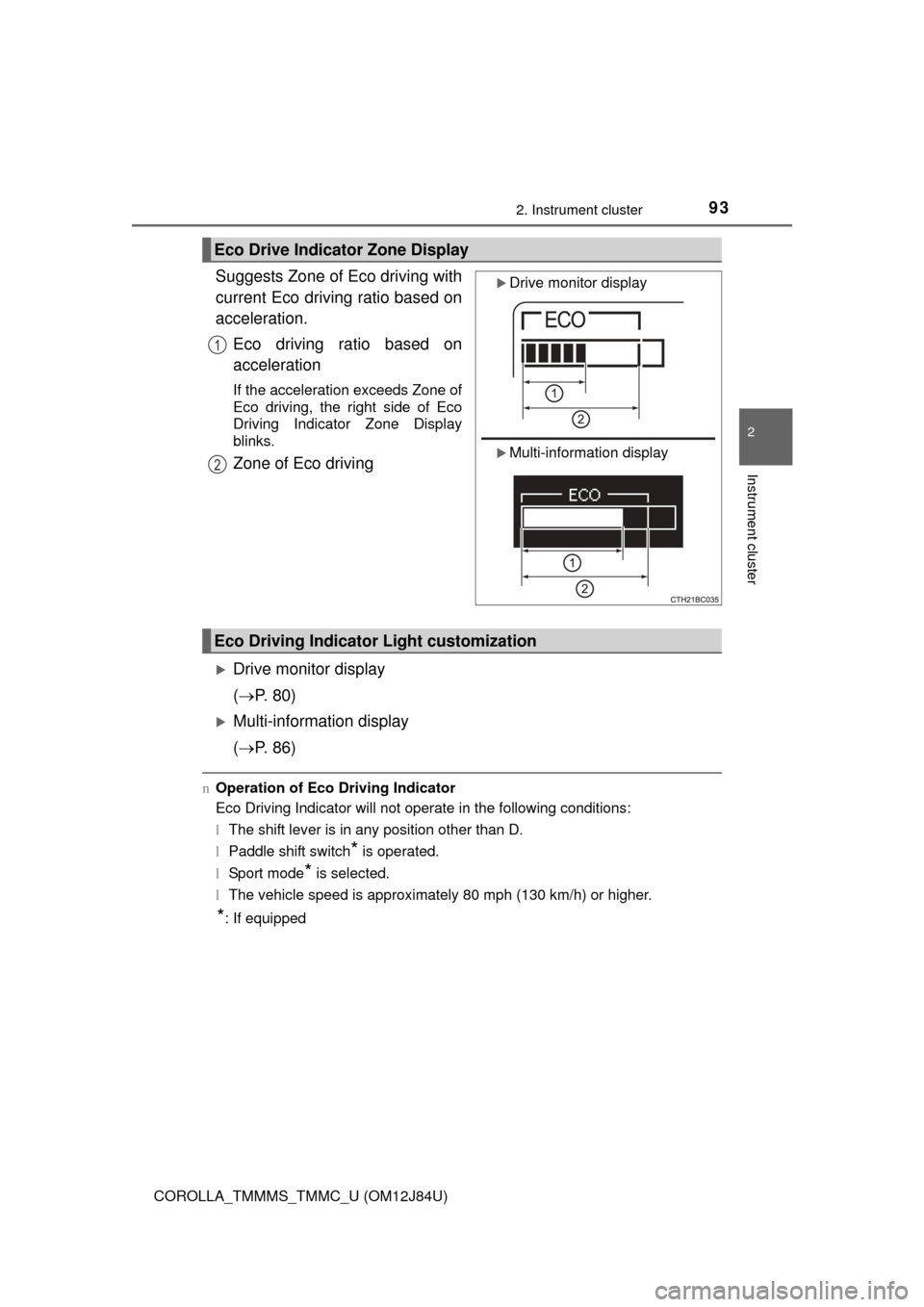 TOYOTA COROLLA 2016 11.G Owners Manual 932. Instrument cluster
2
Instrument cluster
COROLLA_TMMMS_TMMC_U (OM12J84U)
Suggests Zone of Eco driving with
current Eco driving ratio based on
acceleration.Eco driving ratio based on
acceleration
I
