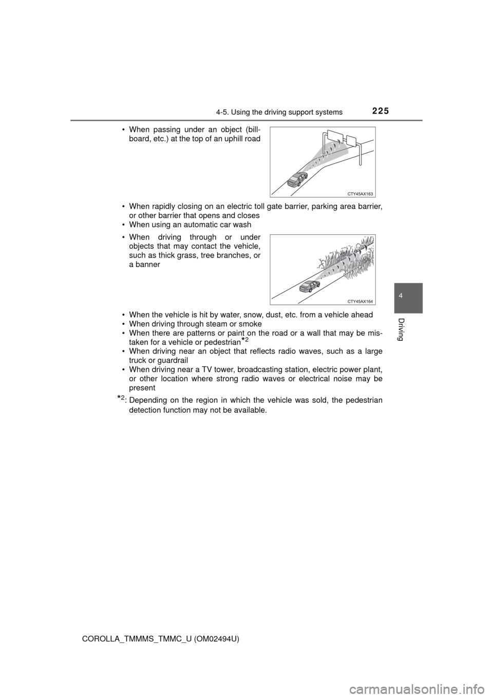 TOYOTA COROLLA 2017 11.G Owners Manual 2254-5. Using the driving support systems
4
Driving
COROLLA_TMMMS_TMMC_U (OM02494U)• When rapidly closing on an electric toll gate barrier, parking area barrier,
or other barrier that opens and clos