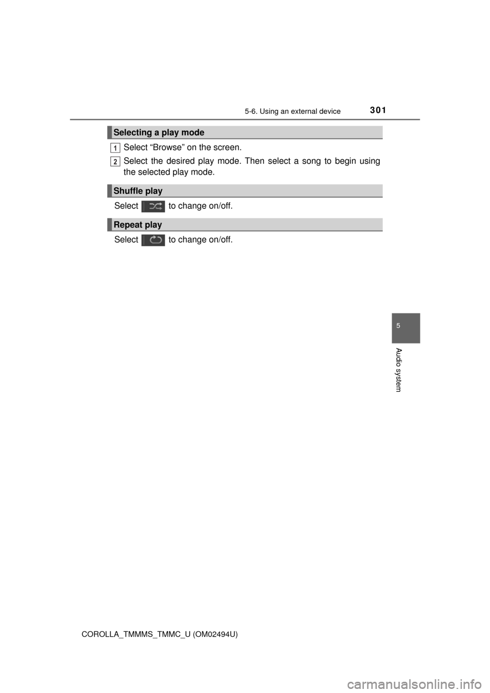 TOYOTA COROLLA 2017 11.G Owners Manual 3015-6. Using an external device
5
Audio system
COROLLA_TMMMS_TMMC_U (OM02494U)
Select “Browse” on the screen.
Select the desired play mode. Then select a song to begin using
the selected play mod