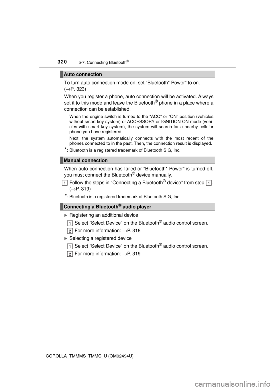 TOYOTA COROLLA 2017 11.G Owners Manual 3205-7. Connecting Bluetooth®
COROLLA_TMMMS_TMMC_U (OM02494U)
To turn auto connection mode on, set “Bluetooth* Power” to on. 
(→P. 323)
When you register a phone, auto connection will be activa