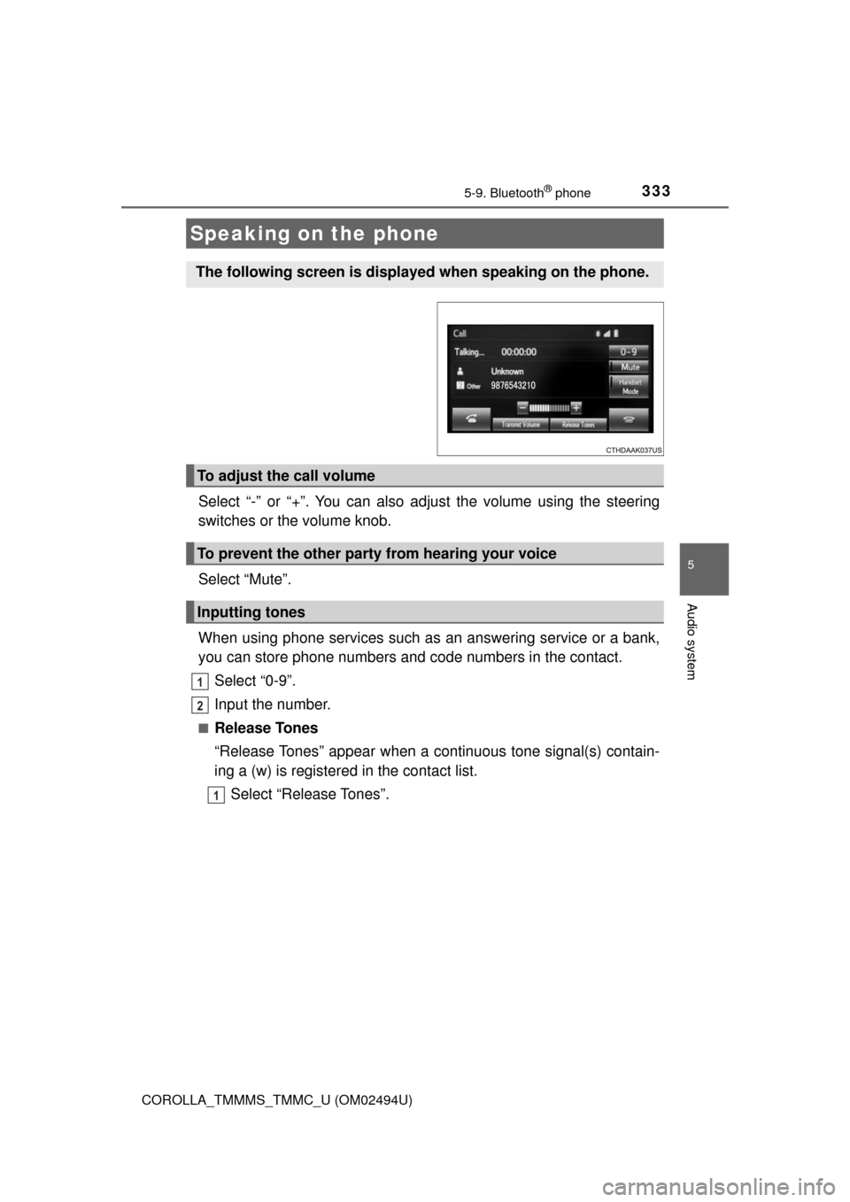 TOYOTA COROLLA 2017 11.G Owners Manual 3335-9. Bluetooth® phone
5
Audio system
COROLLA_TMMMS_TMMC_U (OM02494U)
Select “-” or “+”. You can also adjust the volume using the steering
switches or the volume knob.
Select “Mute”.
Wh