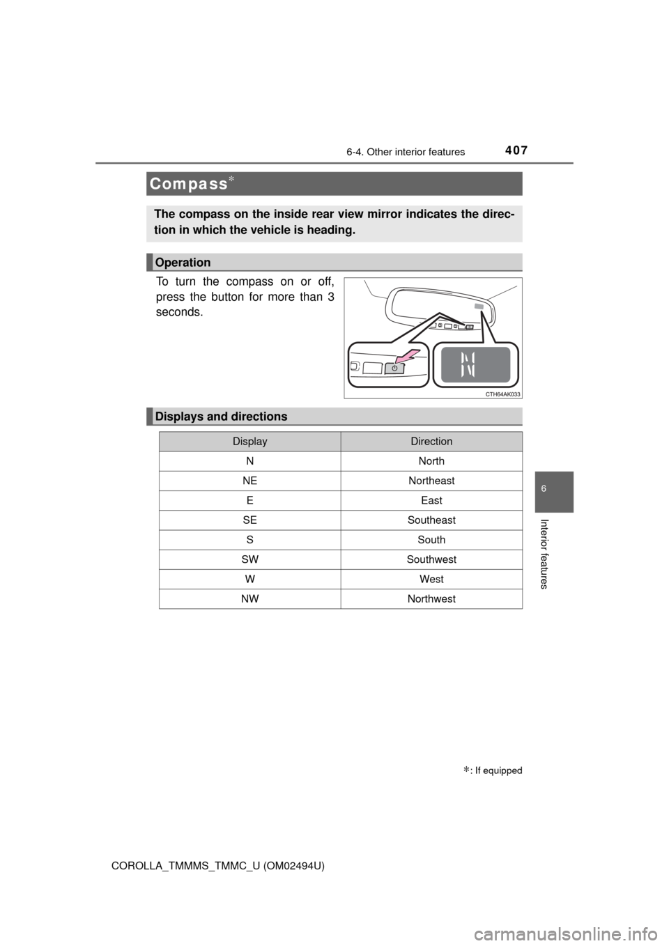TOYOTA COROLLA 2017 11.G Owners Manual 4076-4. Other interior features
6
Interior features
COROLLA_TMMMS_TMMC_U (OM02494U)
To turn the compass on or off,
press the button for more than 3
seconds.
Compass∗
∗: If equipped
The compass on 