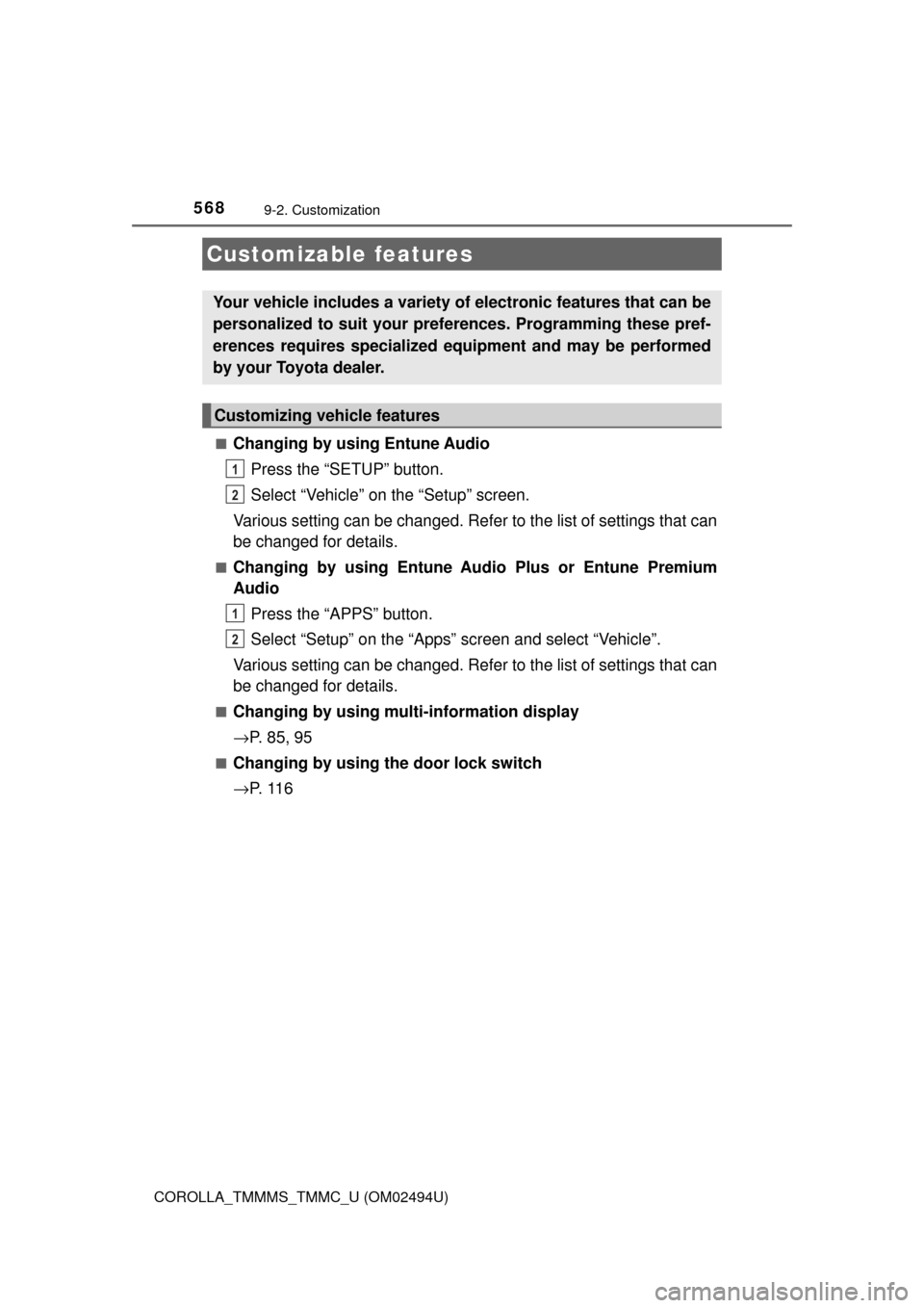 TOYOTA COROLLA 2017 11.G Owners Manual 568
COROLLA_TMMMS_TMMC_U (OM02494U)
9-2. Customization
■Changing by using Entune Audio
Press the “SETUP” button.
Select “Vehicle” on the “Setup” screen.
Various setting can be changed. R