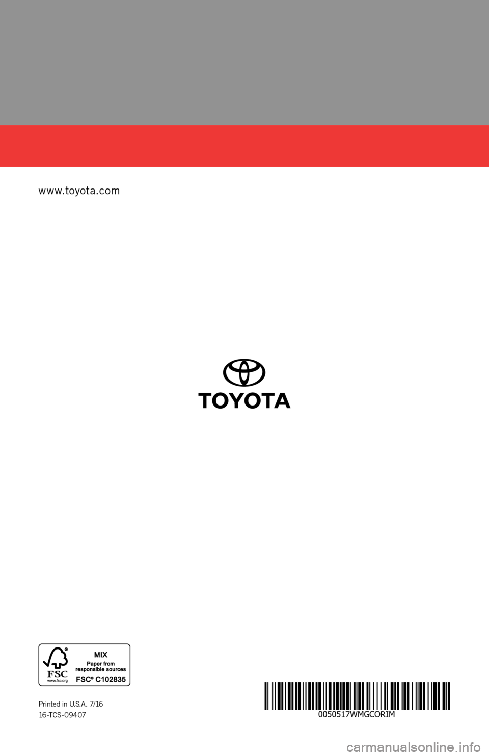 TOYOTA COROLLA iM 2017 11.G Warranty And Maintenance Guide 0050517WMGCORIM
www.toyota.com
Printed in U.S.A.  7/16
16-TCS-09407
COROLLA iM
2 017
16-TCS-09407_WMG_Corolla_iM_2_0F_lm.indd   17/20/16   8:14 PM 