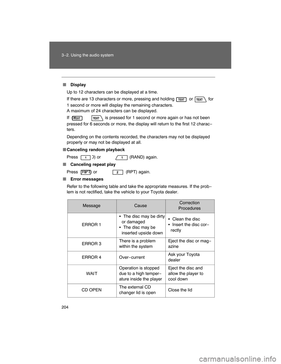 TOYOTA FJ CRUISER 2008 1.G Owners Manual 204 3−2. Using the audio system
Display
Up to 12 characters can be displayed at a time.
If there are 13 characters or more, pressing and holding or
for
1 second or more will display the remainin TOYOTA FJ CRUISER 2008 1.G Owners Manual 204 3−2. Using the audio system
Display
Up to 12 characters can be displayed at a time.
If there are 13 characters or more, pressing and holding or
for
1 second or more will display the remainin