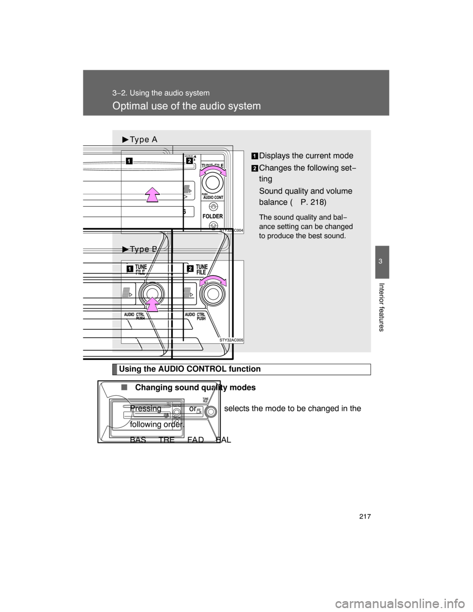 TOYOTA FJ CRUISER 2008 1.G Owners Manual 217
3−2. Using the audio system
3
Interior features
Optimal use of the audio system
Using the AUDIO CONTROL function
 Changing sound quality modes
Pressing   or   selects the mode to be changed in 