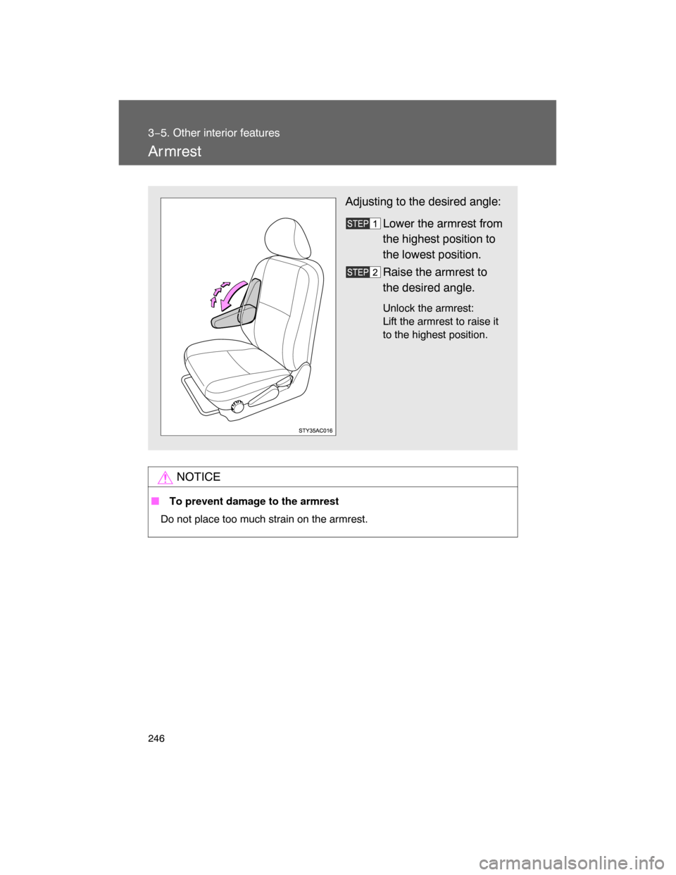 TOYOTA FJ CRUISER 2008 1.G Owners Manual 246
3−5. Other interior features
Ar mrest
NOTICE
 To prevent damage to the armrest
Do not place too much strain on the armrest.
Adjusting to the desired angle:
Lower the armrest from
the highest po