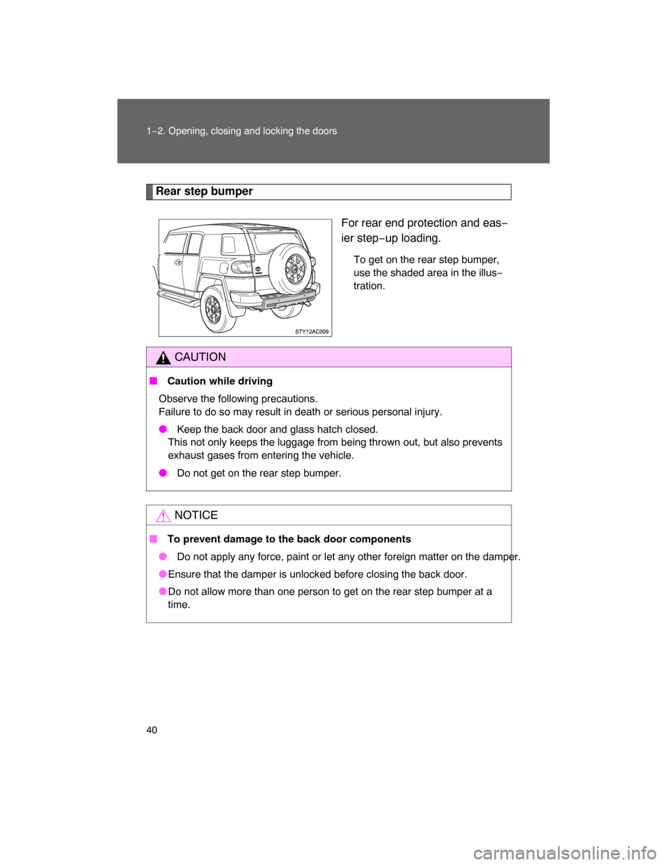 TOYOTA FJ CRUISER 2008 1.G Owners Manual 40 1−2. Opening, closing and locking the doors
Rear step bumper
For rear end protection and eas−
ier step−up loading.
To get on the rear step bumper,
use the shaded area in the illus−
tration.