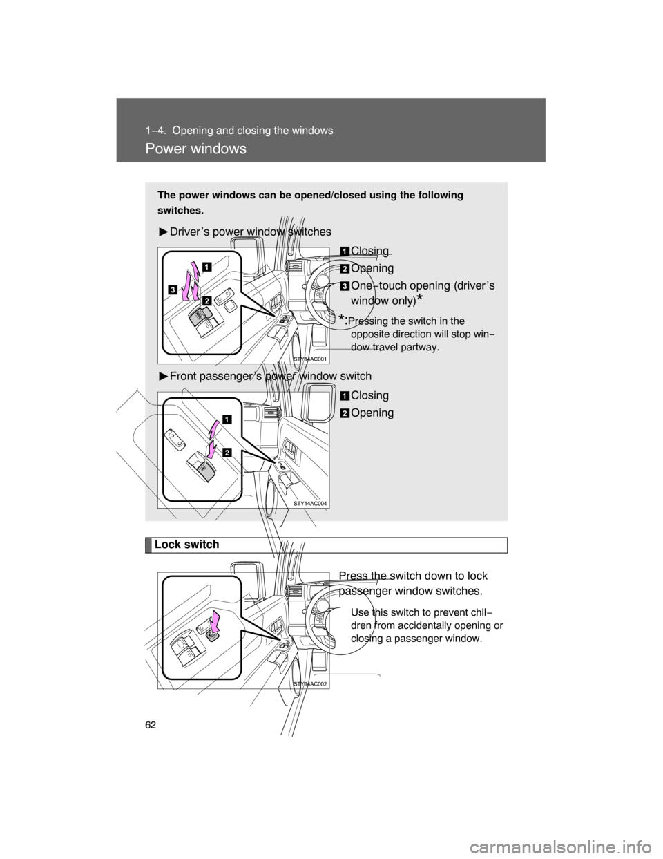 TOYOTA FJ CRUISER 2008 1.G Owners Manual 62
1−4. Opening and closing the windows
Power windows
Lock switch
Press the switch down to lock
passenger window switches.
Use this switch to prevent chil−
dren from accidentally opening or
closin