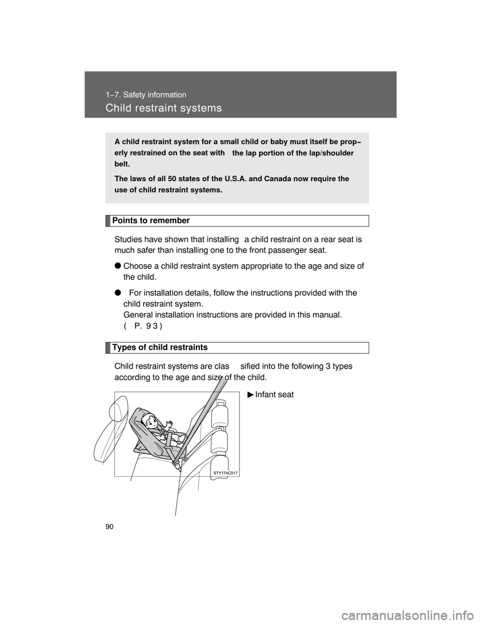 TOYOTA FJ CRUISER 2008 1.G Owners Manual 90
1−7. Safety information
Child restraint systems
Points to remember
Studies have shown that installing a child restraint on a rear seat is
much safer than installing one to the front passenger sea