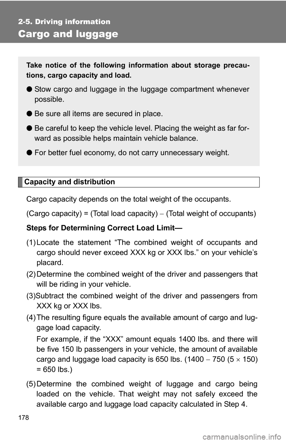 TOYOTA FJ CRUISER 2009 1.G Owners Manual 178
2-5. Driving information
Cargo and luggage
Capacity and distributionCargo capacity depends on the total weight of the occupants.
(Cargo capacity) = (Total load capacity)   (Total weight of occu