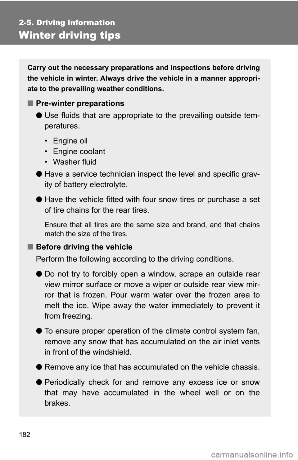 TOYOTA FJ CRUISER 2009 1.G Owners Manual 182
2-5. Driving information
Winter driving tips
Carry out the necessary preparations and inspections before driving
the vehicle in winter. Always drive the vehicle in a manner appropri-
ate to the pr