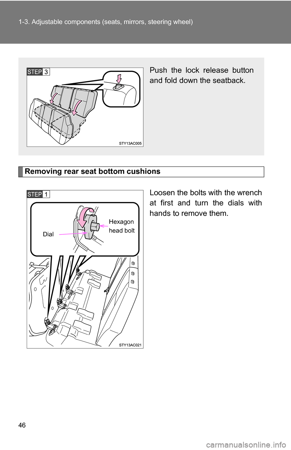 TOYOTA FJ CRUISER 2009 1.G Owners Manual 46 1-3. Adjustable components (seats, mirrors, steering wheel)
Removing rear seat bottom cushions
Loosen the bolts with the wrench
at first and turn the dials with
hands to remove them.
Push the lock 