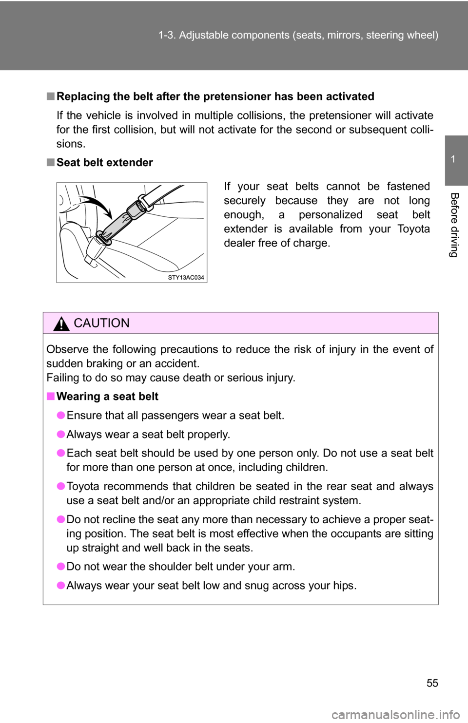 TOYOTA FJ CRUISER 2009 1.G Owners Manual 55
1-3. Adjustable components (s
eats, mirrors, steering wheel)
1
Before driving
■Replacing the belt after the pretensioner has been activated
If the vehicle is involved in multiple collisions, the 