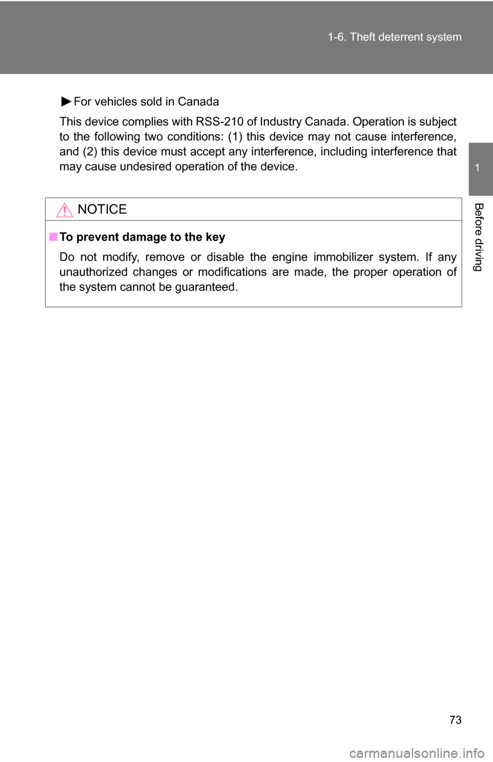 TOYOTA FJ CRUISER 2009 1.G Owners Manual 73
1-6. Theft deterrent system
1
Before driving
For vehicles sold in Canada
This device complies with RSS-210 of Industry Canada. Operation is subject
to the following two conditions: (1) this device 