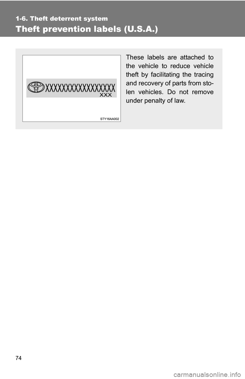 TOYOTA FJ CRUISER 2009 1.G Owners Manual 74
1-6. Theft deterrent system
Theft prevention labels (U.S.A.)
These labels are attached to
the vehicle to reduce vehicle
theft by facilitating the tracing
and recovery of parts from sto-
len vehicle
