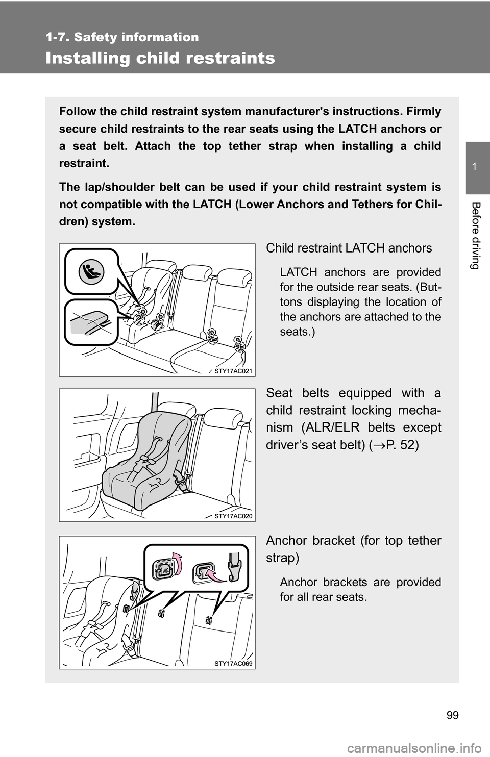 TOYOTA FJ CRUISER 2009 1.G Owners Manual 99
1
1-7. Safety information
Before driving
Installing child restraints
Follow the child restraint system manufacturers instructions. Firmly
secure child restraints to the r ear seats using the LATCH
