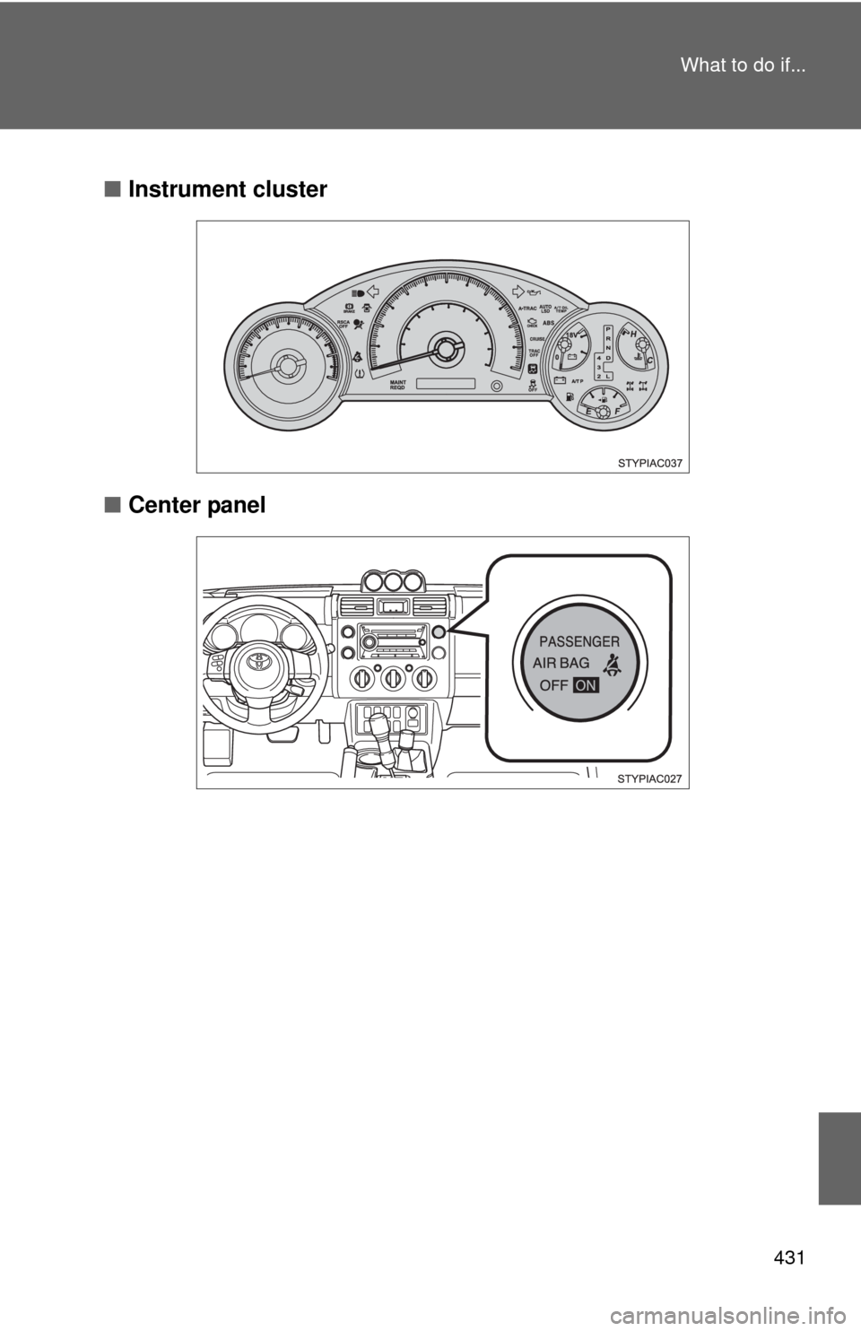 TOYOTA FJ CRUISER 2010 1.G Owners Manual 431 What to do if...
■Instrument cluster
■Center panel 