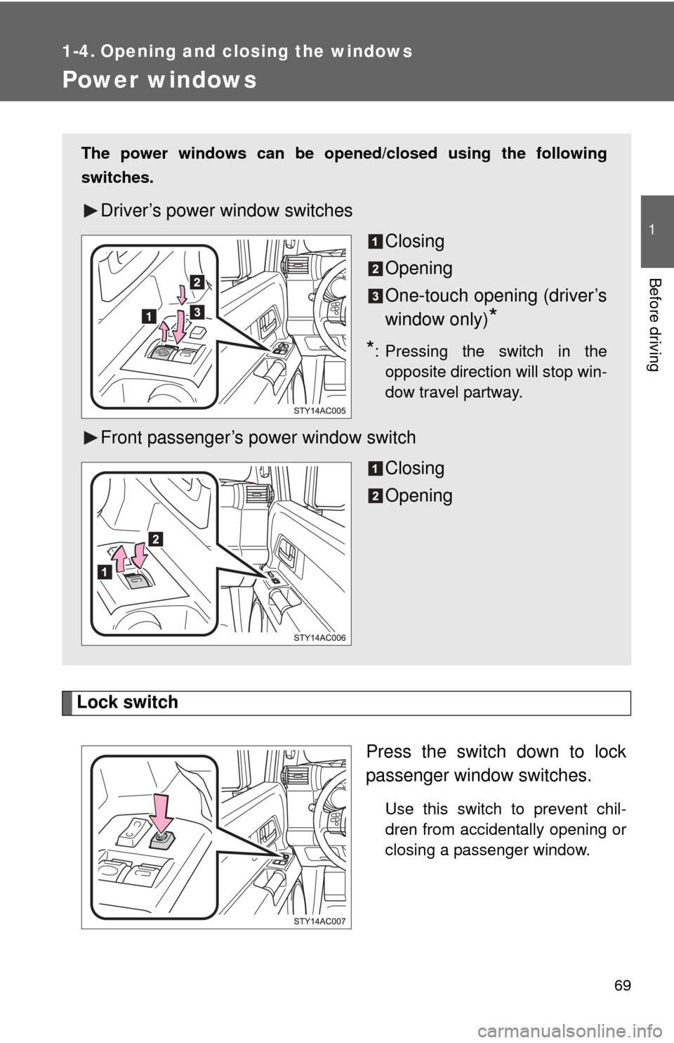 TOYOTA FJ CRUISER 2011 1.G Owners Manual 69
1
Before driving
1-4. Opening and closing the windows
Power windows
Lock switchPress the switch down to lock
passenger window switches.
Use this switch to prevent chil-
dren from accidentally openi