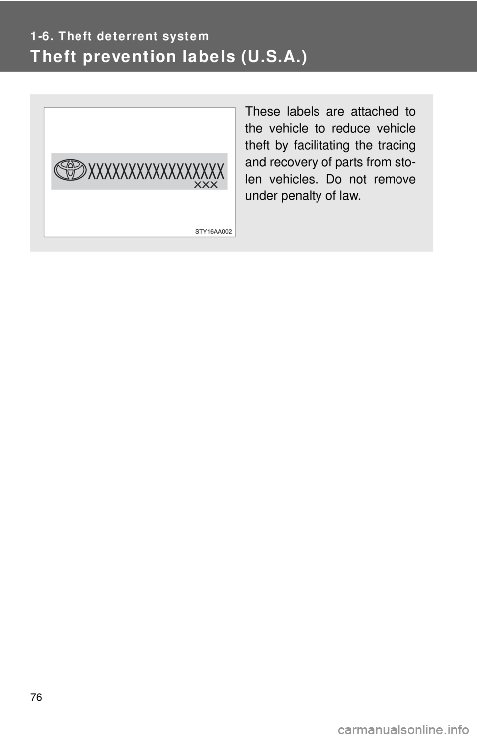 TOYOTA FJ CRUISER 2011 1.G Owners Manual 76
1-6. Theft deterrent system
Theft prevention labels (U.S.A.)
These labels are attached to
the vehicle to reduce vehicle
theft by facilitating the tracing
and recovery of parts from sto-
len vehicle