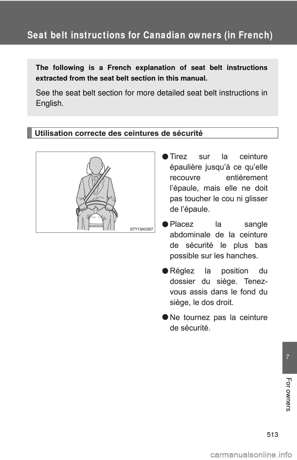 TOYOTA FJ CRUISER 2012 1.G Owners Manual 513
7
For owners
Seat belt instructions for Canadian owners (in French)
The following is a French explanation of seat belt instructions
extracted from the seat belt  section in this manual.
See the se