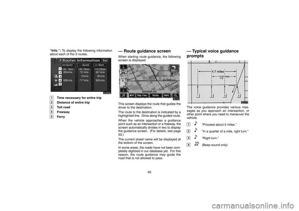 TOYOTA HIGHLANDER 2004 XU20 / 1.G Navigation Manual 40 “Info.”: To display the following information
about each of the 3 routes.
1Time necessary for entire trip
2Distance of entire trip
3Toll road
4Freeway
5Ferry
— Route guidance screen
When star TOYOTA HIGHLANDER 2004 XU20 / 1.G Navigation Manual 40 “Info.”: To display the following information
about each of the 3 routes.
1Time necessary for entire trip
2Distance of entire trip
3Toll road
4Freeway
5Ferry
— Route guidance screen
When star