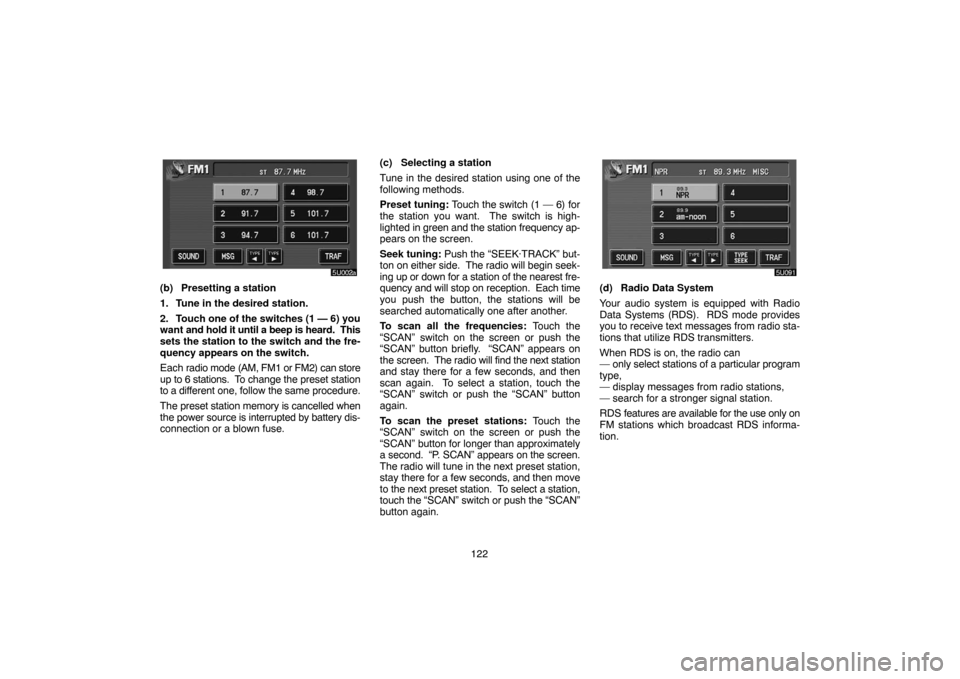 TOYOTA HIGHLANDER 2005 XU20 / 1.G Navigation Manual 122
(b) Presetting a station
1. Tune in the desired station.
2. Touch one of the switches (1 — 6) you
want and hold it until a beep is heard. This
sets the station to the switch and the fre-
quency TOYOTA HIGHLANDER 2005 XU20 / 1.G Navigation Manual 122
(b) Presetting a station
1. Tune in the desired station.
2. Touch one of the switches (1 — 6) you
want and hold it until a beep is heard. This
sets the station to the switch and the fre-
quency