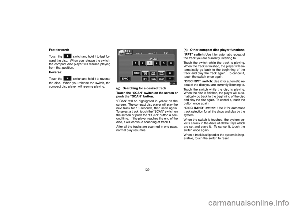 TOYOTA HIGHLANDER 2005 XU20 / 1.G Navigation Manual 129 Fast forward:
Touch the
switch and hold it to fast for-
ward the disc. When you release the switch,
the compact disc player will resume playing
from that position.
Reverse:
Touch the
switch a TOYOTA HIGHLANDER 2005 XU20 / 1.G Navigation Manual 129 Fast forward:
Touch the
switch and hold it to fast for-
ward the disc. When you release the switch,
the compact disc player will resume playing
from that position.
Reverse:
Touch the
switch a