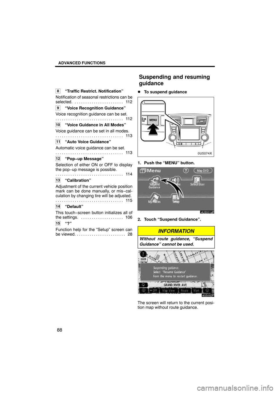 TOYOTA HIGHLANDER 2009 XU40 / 2.G Navigation Manual ADVANCED FUNCTIONS
88
8“Traffic Restrict. Notification”
Notification of seasonal restrictions can be
selected. 112
. . . . . . . . . . . . . . . . . . . . . . .
9“Voice Recognition Guidance”
TOYOTA HIGHLANDER 2009 XU40 / 2.G Navigation Manual ADVANCED FUNCTIONS
88
8“Traffic Restrict. Notification”
Notification of seasonal restrictions can be
selected. 112
. . . . . . . . . . . . . . . . . . . . . . .
9“Voice Recognition Guidance”