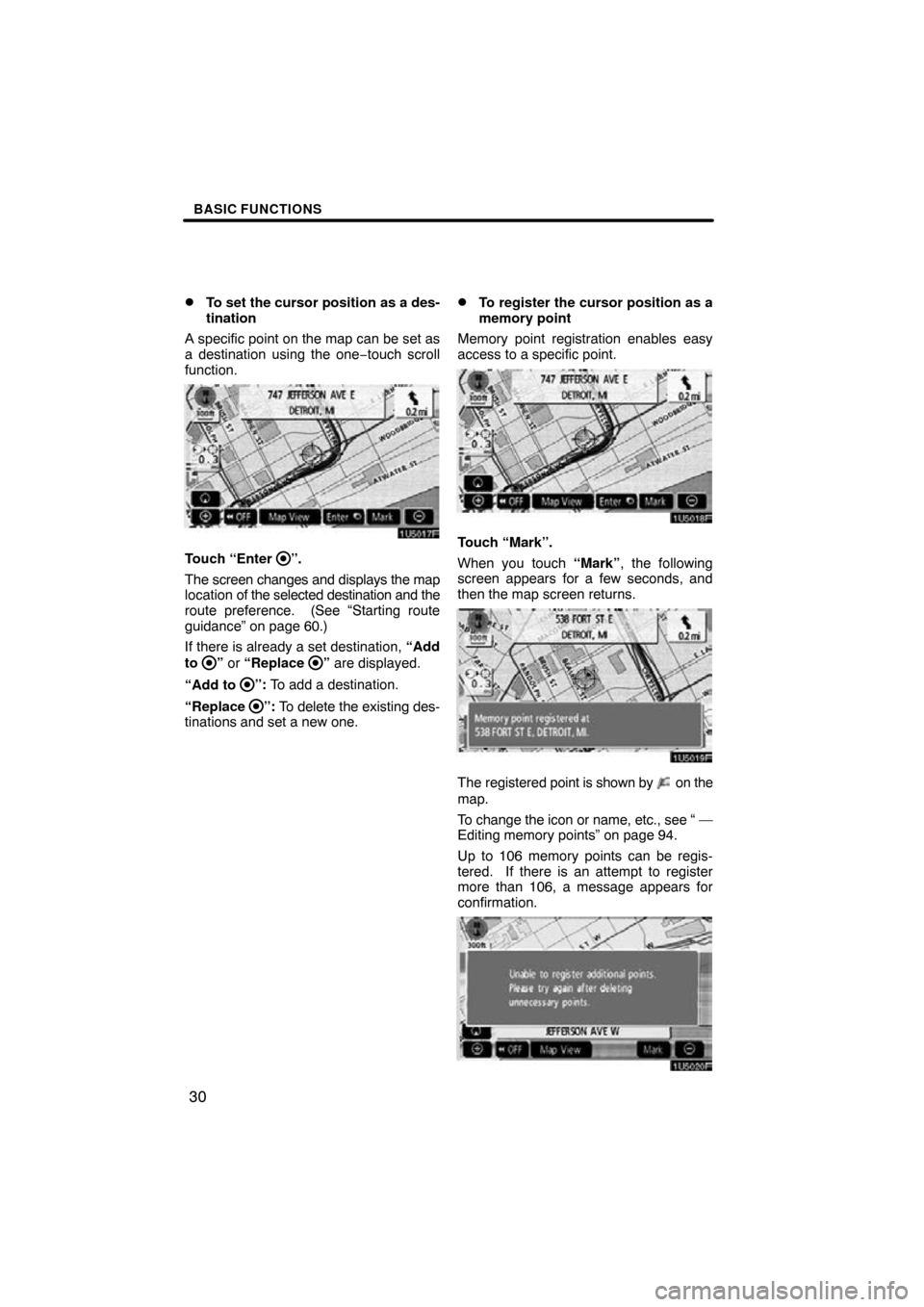 TOYOTA HIGHLANDER 2009 XU40 / 2.G Navigation Manual BASIC FUNCTIONS
30
To set the cursor position as a des-
tination
A specific point on the map can be set as
a destination using the one −touch scroll
function.
Touch “Enter ”.
The screen change TOYOTA HIGHLANDER 2009 XU40 / 2.G Navigation Manual BASIC FUNCTIONS
30
To set the cursor position as a des-
tination
A specific point on the map can be set as
a destination using the one −touch scroll
function.
Touch “Enter ”.
The screen change