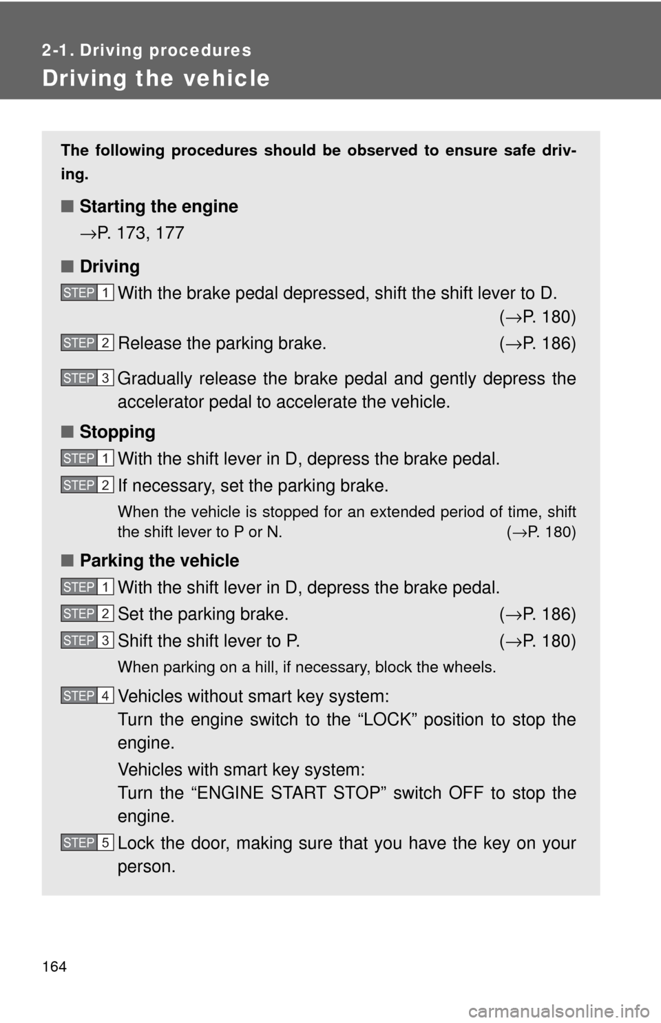 TOYOTA HIGHLANDER 2009 XU40 / 2.G Owners Manual 164
2-1. Driving procedures
Driving the vehicle
The following procedures should be observed to ensure safe driv-
ing.
■ Starting the engine
→P. 173, 177
■ Driving
With the brake pedal depressed, TOYOTA HIGHLANDER 2009 XU40 / 2.G Owners Manual 164
2-1. Driving procedures
Driving the vehicle
The following procedures should be observed to ensure safe driv-
ing.
■ Starting the engine
→P. 173, 177
■ Driving
With the brake pedal depressed,