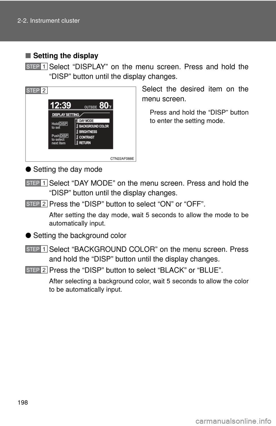 TOYOTA HIGHLANDER 2009 XU40 / 2.G Owners Manual 198 2-2. Instrument cluster
■Setting the display
Select “DISPLAY” on the menu screen. Press and hold the
“DISP” button until the display changes.
Select the desired item on the
menu screen.
