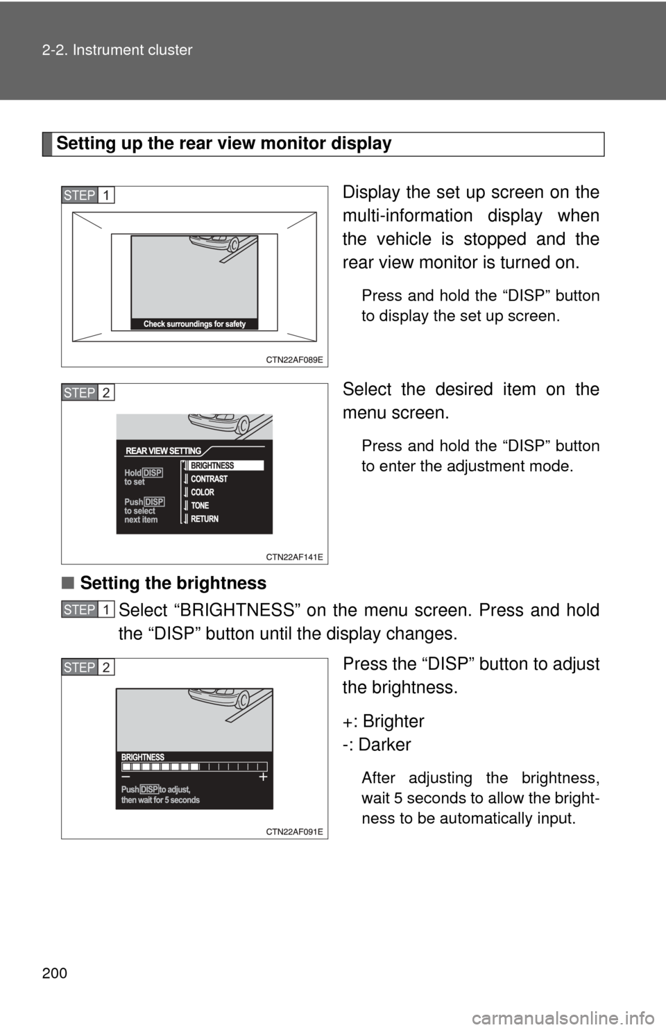 TOYOTA HIGHLANDER 2009 XU40 / 2.G Owners Manual 200 2-2. Instrument cluster
Setting up the rear view monitor displayDisplay the set up screen on the
multi-information display when
the vehicle is stopped and the
rear view monitor is turned on.
Press