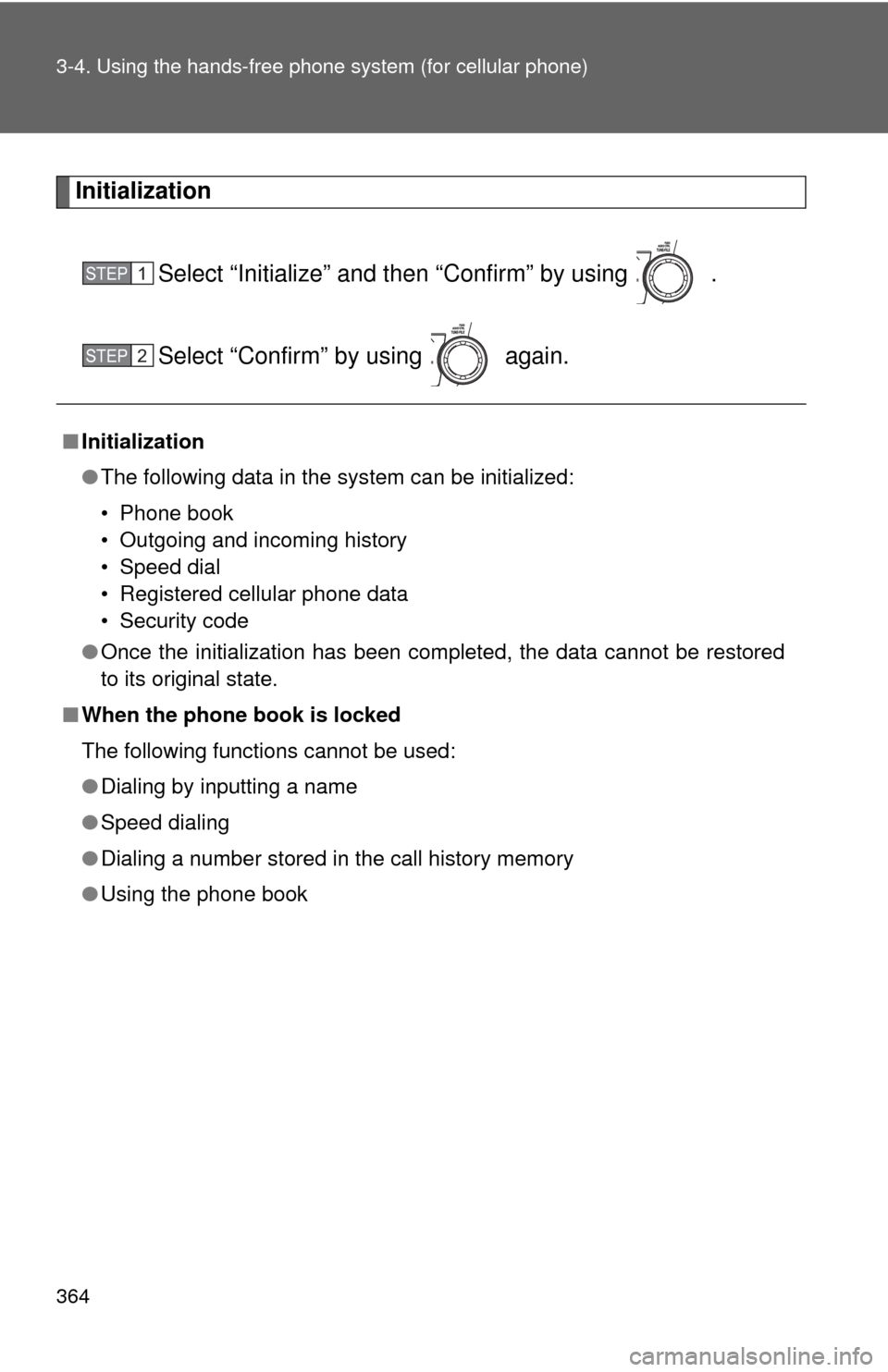 TOYOTA HIGHLANDER 2009 XU40 / 2.G Owners Manual 364 3-4. Using the hands-free phone system (for cellular phone)
Initialization
Select “Initialize” and then “Confirm” by using   .
Select “Confirm” by using   again.
■Initialization
●T