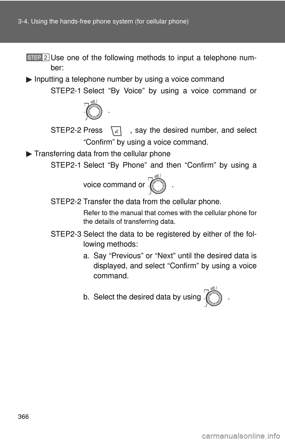 TOYOTA HIGHLANDER 2009 XU40 / 2.G Owners Manual 366 3-4. Using the hands-free phone system (for cellular phone)
Use one of the following methods to input a telephone num-
ber:
Inputting a telephone number by  using a voice command
STEP2-1 Select 