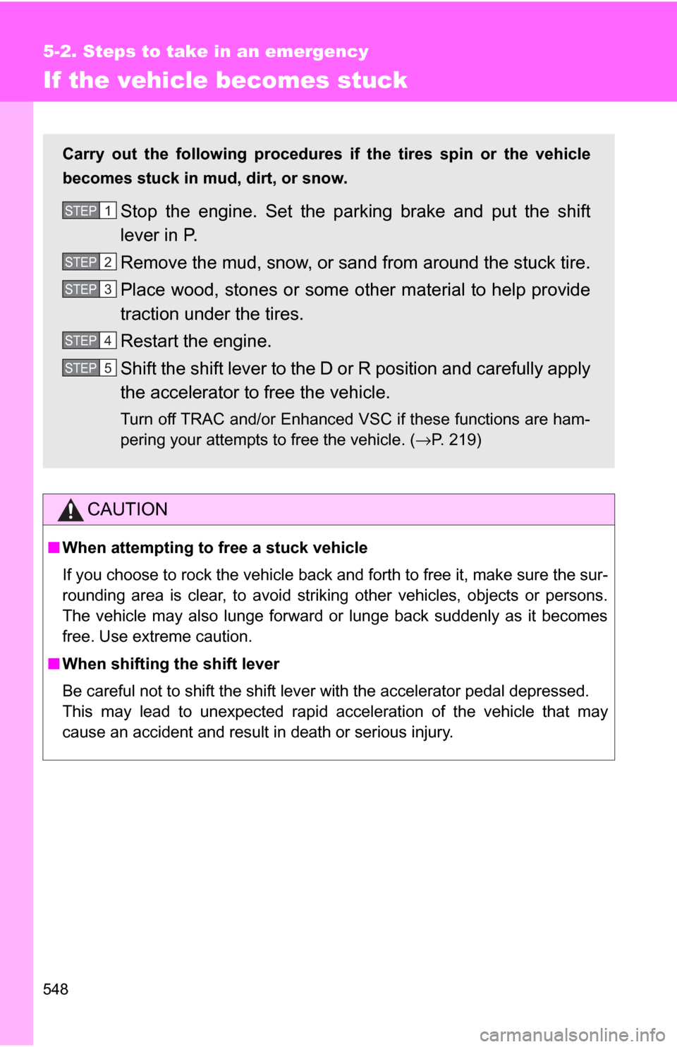 TOYOTA HIGHLANDER 2009 XU40 / 2.G Owners Manual 548
5-2. Steps to take in an emergency
If the vehicle becomes stuck
CAUTION
■When attempting to free a stuck vehicle
If you choose to rock the vehicle back and forth to free it, make sure the sur-
r TOYOTA HIGHLANDER 2009 XU40 / 2.G Owners Manual 548
5-2. Steps to take in an emergency
If the vehicle becomes stuck
CAUTION
■When attempting to free a stuck vehicle
If you choose to rock the vehicle back and forth to free it, make sure the sur-
r