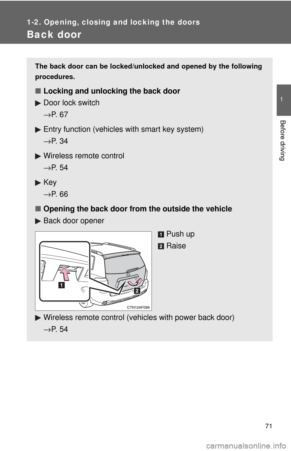 TOYOTA HIGHLANDER 2009 XU40 / 2.G Owners Manual 71
1
1-2. Opening, closing and locking the doors
Before driving
Back door
The back door can be locked/unlocked and opened by the following
procedures.
■Locking and unlocking the back door
Door lock 
