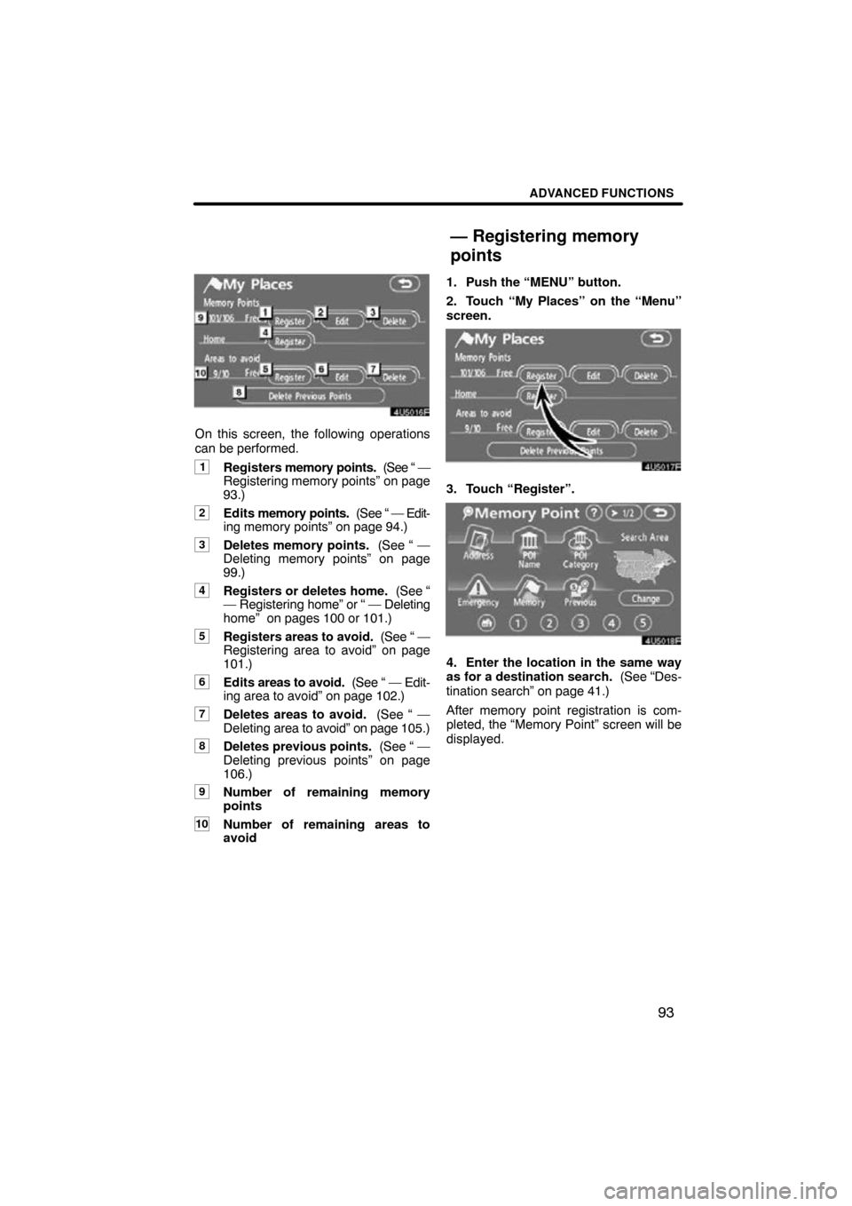 TOYOTA HIGHLANDER 2010 XU40 / 2.G Navigation Manual ADVANCED FUNCTIONS
93
On this screen, the following operations
can be performed.
1Registers memory points. (See “ —
Registering memory points” on page
93.)
2Edits memory points. (See “ — TOYOTA HIGHLANDER 2010 XU40 / 2.G Navigation Manual ADVANCED FUNCTIONS
93
On this screen, the following operations
can be performed.
1Registers memory points. (See “ —
Registering memory points” on page
93.)
2Edits memory points. (See “ —