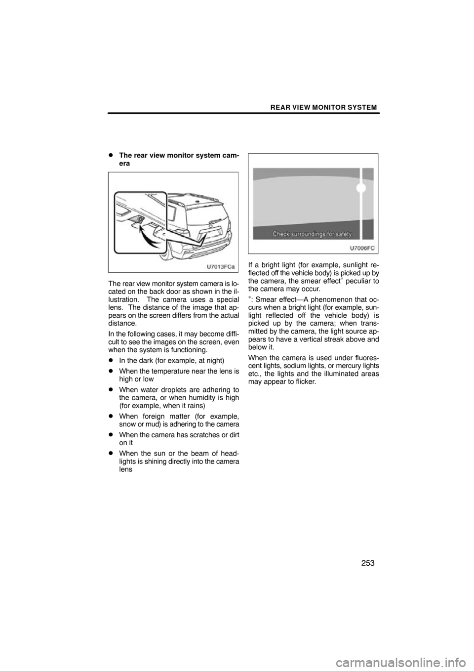 TOYOTA HIGHLANDER 2011 XU40 / 2.G Navigation Manual REAR VIEW MONITOR SYSTEM
253
The rear view monitor system cam-
era
The rear view monitor system camera is lo-
cated on the back door
as shown in the il-
lustration. The camera uses a special
lens. TOYOTA HIGHLANDER 2011 XU40 / 2.G Navigation Manual REAR VIEW MONITOR SYSTEM
253
The rear view monitor system cam-
era
The rear view monitor system camera is lo-
cated on the back door
as shown in the il-
lustration. The camera uses a special
lens.