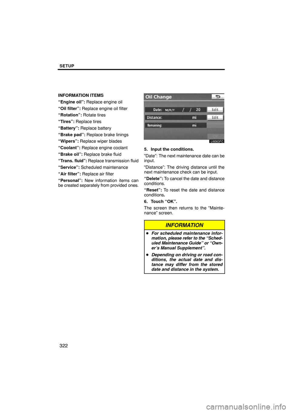 TOYOTA HIGHLANDER 2011 XU40 / 2.G Navigation Manual SETUP
322
INFORMATION ITEMS
“Engine oil”: Replace engine oil
“Oil filter”: Replace engine oil filter
“Rotation”: Rotate tires
“Tires”:  Replace tires
“Battery”:  Replace battery
