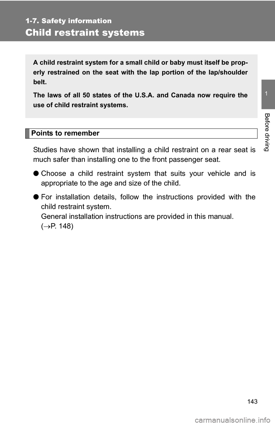 TOYOTA HIGHLANDER 2013 XU50 / 3.G Owners Manual 143
1
1-7. Safety information
Before driving
Child restraint systems
Points to rememberStudies have shown that installing a child restraint on a rear seat is
much safer than installing one to the fron