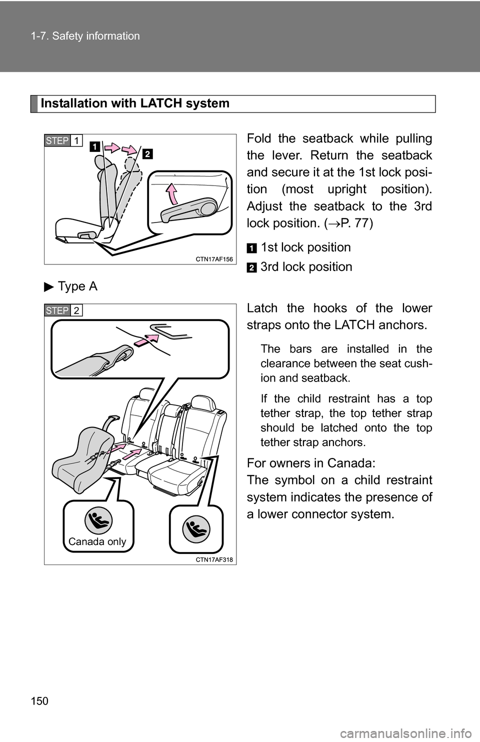 TOYOTA HIGHLANDER 2013 XU50 / 3.G Owners Manual 150 1-7. Safety information
Installation with LATCH systemFold the seatback while pulling
the lever. Return the seatback
and secure it at the 1st lock posi-
tion (most upright position).
Adjust the se