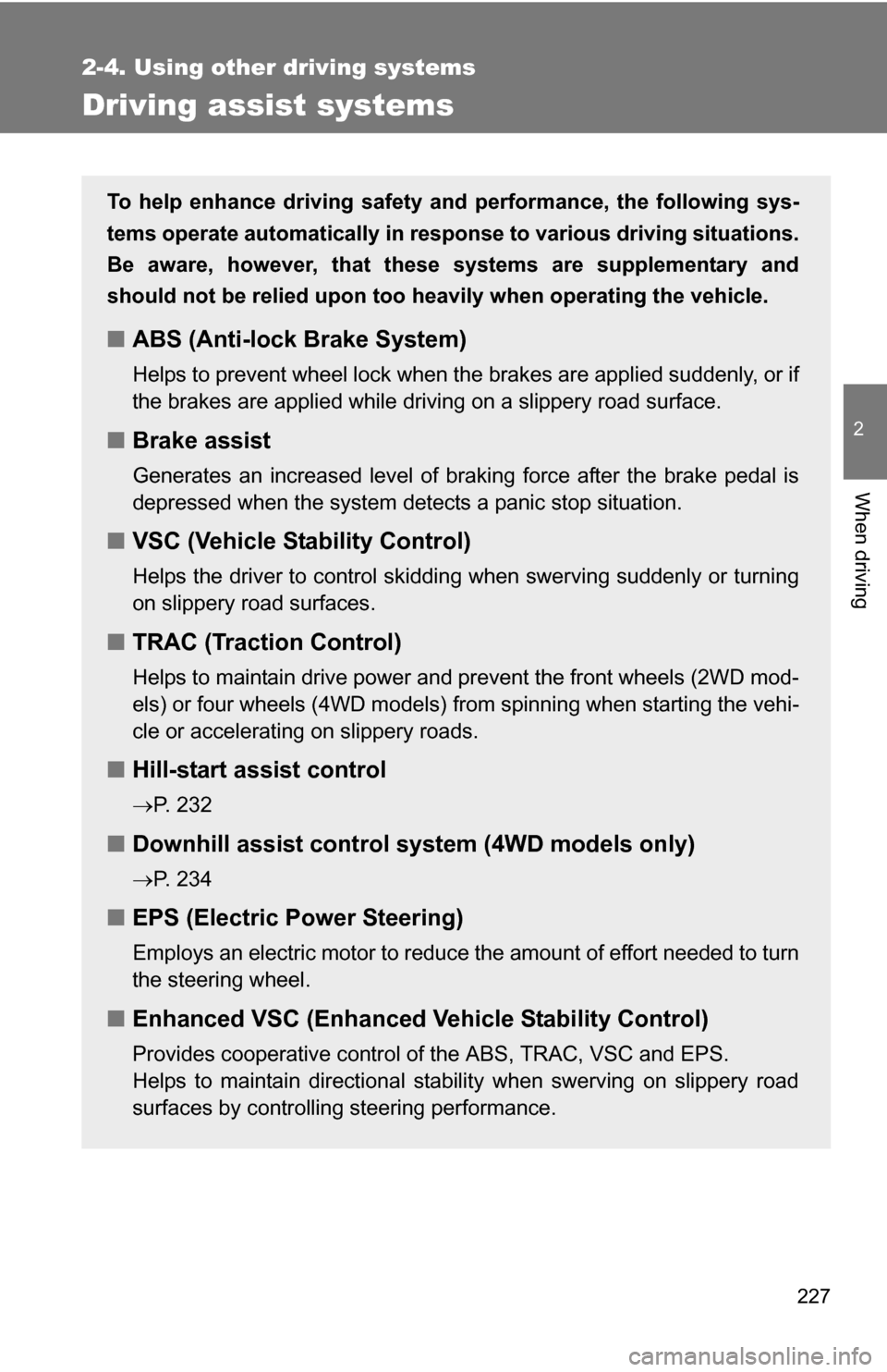 TOYOTA HIGHLANDER 2013 XU50 / 3.G Owners Manual 227
2-4. Using other driving systems
2
When driving
Driving assist systems
To help enhance driving safety and performance, the following sys-
tems operate automatically in res ponse to various driving TOYOTA HIGHLANDER 2013 XU50 / 3.G Owners Manual 227
2-4. Using other driving systems
2
When driving
Driving assist systems
To help enhance driving safety and performance, the following sys-
tems operate automatically in res ponse to various driving