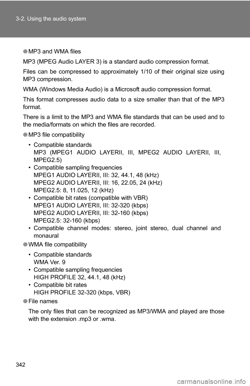 TOYOTA HIGHLANDER 2013 XU50 / 3.G Owners Manual 342 3-2. Using the audio system
●MP3 and WMA files
MP3 (MPEG Audio LAYER 3) is a standard audio compression format.
Files can be compressed to approximately 1/10 of their original size using
MP3 com